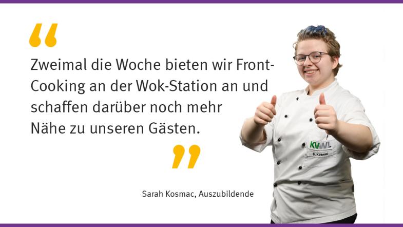 „Zweimal die Woche bieten wir Front-Cooking an der Wok-Station an und schaffen darüber noch mehr Nähe zu unseren Gästen.“ Sarah Kozmac, Auszubildende